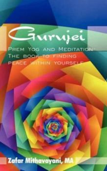 Paperback Gurujei: Prem Yog and Meditation-The book to finding peace within yourself Book