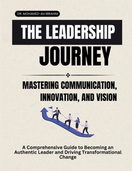The Leadership Journey: Mastering Communication, Innovation, and Vision