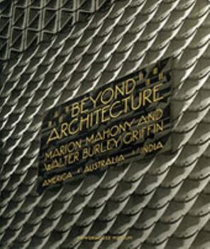 Paperback Beyond Architecture: Marion Mahony and Walter Burley Griffin--America, Australia, India Book