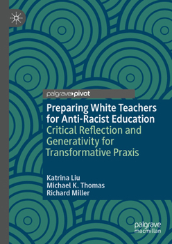 Hardcover Preparing White Teachers for Anti-Racist Education: Critical Reflection and Generativity for Transformative PRAXIS Book