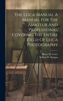 Hardcover The Leica Manual A Manual For The Amateur And Professional Covering The Entire Field Of Leica Photography Book