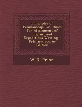 Paperback Principles of Penmanship, Or, Rules for Attainment of Elegant and Expeditious Writing Book