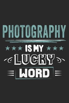 Paperback Photography Is My Lucky Word: Funny Cool Photographer Journal - Notebook - Workbook - Diary - Planner - 6x9 - 120 Blank Pages - Cute Gift For Photog Book