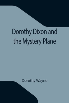 Dorothy Dixon And The Mystery Plane - Book #2 of the Dorothy Dixon