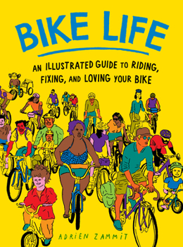 Paperback Bike Life: An Illustrated Guide to Riding, Fixing, and Loving Your Bike Book