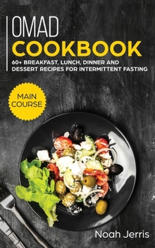 Hardcover OMAD Cookbook: MAIN COURSE - 60+ Breakfast, Lunch, Dinner and Dessert Recipes for Intermittent Fasting Book