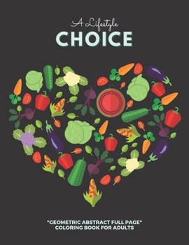 A Lifestyle Choice: "GEOMETRIC ABSTRACT FULL PAGE" Coloring Book for Adults, FULL-PAGE Activity Book, Letter Paper Size, Ability to Relax,