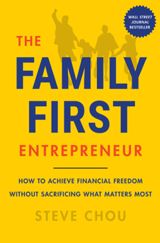 Hardcover The Family-First Entrepreneur: How to Achieve Financial Freedom Without Sacrificing What Matters Most Book