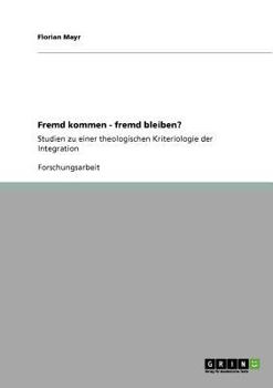 Paperback Fremd kommen - fremd bleiben?: Studien zu einer theologischen Kriteriologie der Integration [German] Book