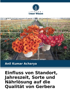 Einfluss von Standort, Jahreszeit, Sorte und Nährlösung auf die Qualität von Gerbera (German Edition)