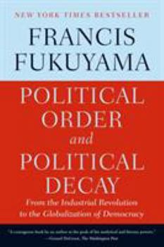 Political Order and Political Decay: From the Industrial Revolution to the Globalization of Democracy - Book #2 of the Political Order