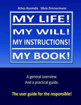Paperback My life! My will! My instuctions! My book!: A practical user guide for those who need to clear up things after my death. Book