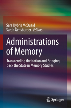 Paperback Administrations of Memory: Transcending the Nation and Bringing Back the State in Memory Studies Book
