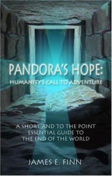 Paperback Pandora's Hope: Humanity's Call to Adventure: A Short and To-The-Point Essential Guide to the End of the World Book