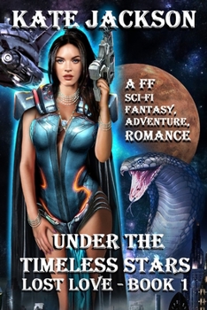 Lost Love : A FF (LESBIAN) HOT and SEXY, SCI-FI, FANTASY, ADVENTURE, ROMANCE - Book #1 of the Under the Timeless Stars