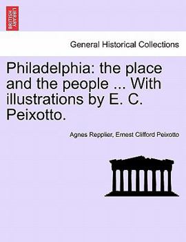 Paperback Philadelphia: The Place and the People ... with Illustrations by E. C. Peixotto. Book