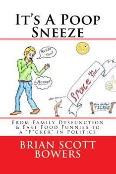 Paperback It's A Poop Sneeze: From Family Dysfunction & Fast Food Funnies to a "F*cker" in Politics Book