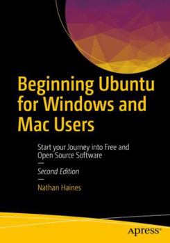 Paperback Beginning Ubuntu for Windows and Mac Users: Start Your Journey Into Free and Open Source Software Book