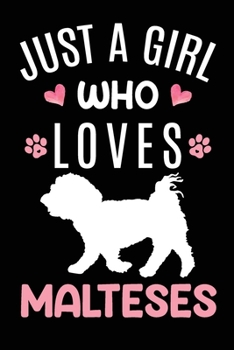 Just A Girl Who Loves Malteses: Maltese Dog Owner  Lover Gift Diary | Blank Date & Blank Lined Notebook Journal | 6x9 Inch 120 Pages White Paper