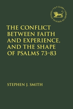 Hardcover The Conflict Between Faith and Experience, and the Shape of Psalms 73-83 Book