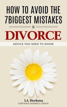 Paperback How To Avoid The Seven Biggest Mistakes in Divorce: Advice you need now Book