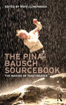 Paperback The Pina Bausch Sourcebook: The Making of Tanztheater Book