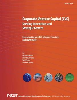 Paperback Corporate Venture Capital (CVC) Seeking Innovation and Strategic Growth: Recent Patterns in CVC Mission, Structure and Investment Book