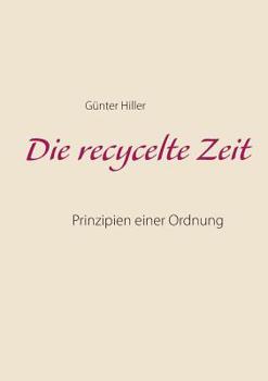 Paperback Die recycelte Zeit: Prinzipien einer Ordnung [German] Book