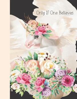 Paperback Only If One Believes: Unicorn Watercolor College Ruled Composition Writing Notebook Book