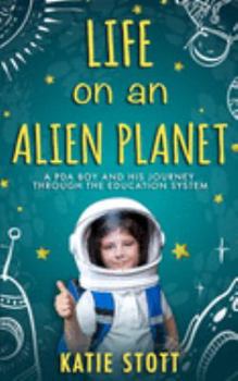 Paperback Life on an Alien Planet: Pathological Demand Avoidance: A PDA boy and his journey through the education system Book