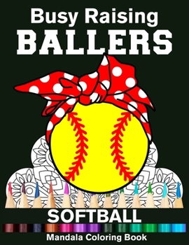 Busy Raising Ballers Softball Mandala Coloring Book: Funny Softball Mom Ball with Headband Mandala Coloring Book