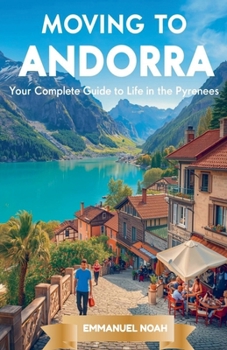 Moving to Andorra: Your Complete Guide to Life in the Pyrenees