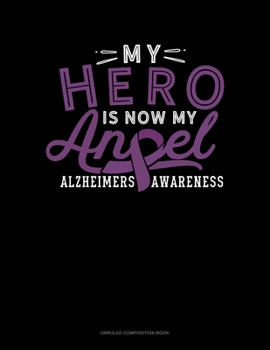Paperback My Hero Is Now My Angel Alzheimers Awareness: Unruled Composition Book