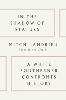 Hardcover In the Shadow of Statues: A White Southerner Confronts History Book