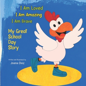 I Am Loved. I Am Amazing. I Am Brave: My Great School Day Story