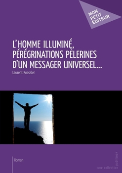 Paperback L'Homme illuminé, pérégrinations pèlerines d'un messager universel... [French] Book