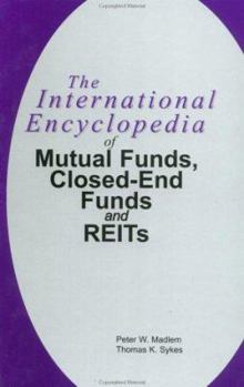 Hardcover The International Encyclopedia of Mutual Funds, Closed-End Funds, and REITs Book