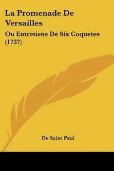 Paperback La Promenade De Versailles: Ou Entretiens De Six Coquetes (1737) [French] Book