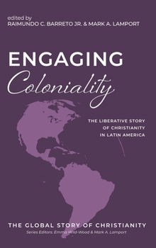 Engaging Coloniality (The Global Story of Christianity)