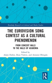 Hardcover The Eurovision Song Contest as a Cultural Phenomenon: From Concert Halls to the Halls of Academia Book