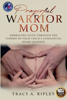 Prayerful Warrior Mom: Embracing Faith through the Storms of Your Child's Congenital Heart Journey