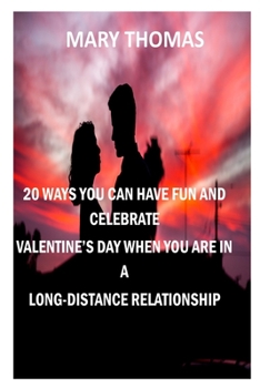 Paperback 20 Ways You Can Have Fun and Celebrate Valentine's Day When You Are in a Long-Distance Relationship Book