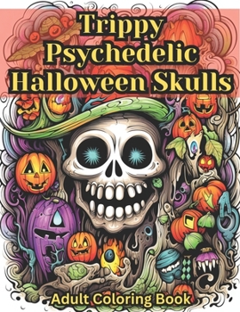 Paperback Trippy Psychedelic Halloween Skulls Adult Coloring Book: Over 50 Trippy Skulls to Color! Book