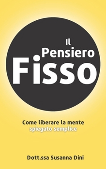 Paperback Il Pensiero Fisso: Come liberare la mente spiegato semplice [Italian] Book