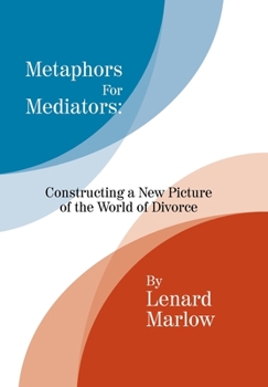 Hardcover Metaphors for Mediators: Constructing a New Picture of the World of Divorce Book
