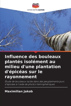 Influence des bouleaux plantés isolément au milieu d'une plantation d'épicéas sur le rayonnement (French Edition)