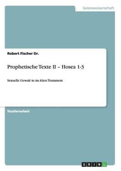 Paperback Prophetische Texte II - Hosea 1-3: Sexuelle Gewalt in im Alten Testament [German] Book