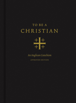 Hardcover To Be a Christian: An Anglican Catechism (Approved Edition) Book