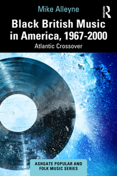 Paperback Black British Music in America, 1967-2000: Atlantic Crossover Book