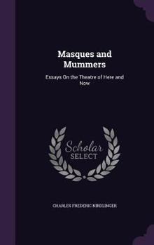 Hardcover Masques and Mummers: Essays On the Theatre of Here and Now Book